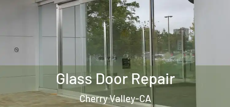  Glass Door Repair Cherry Valley-CA